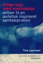 Undervejs med mennesker. Skitser til en æstetisk inspireret samtalepraksis af Tina Lauritsen
