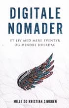 Digitale Nomader et liv med mere eventyr og mindre hverdag af Mille Sjøgren og Kristian Sjøgren