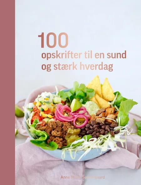 100 opskrifter til en sund og stærk hverdag af Anne Marie Søndergaard