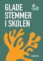 Glade stemmer i skolen - sang, bevægelse og læring af Siri Myggen og Christian Steen Noringriis