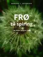 FRØ til spiring - for bedre ballance i livet af Monika L. Petersen