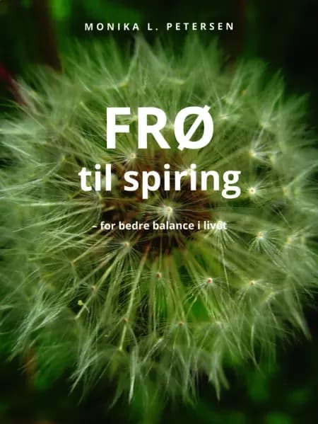 FRØ til spiring - for bedre ballance i livet af Monika L. Petersen