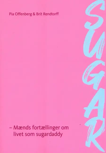 SUGAR - mænds fortællinger om livet som sugardaddy af Pia Offenberg