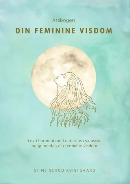 Årsbogen Din Feminine Visdom af Stine Schou Kvistgaard