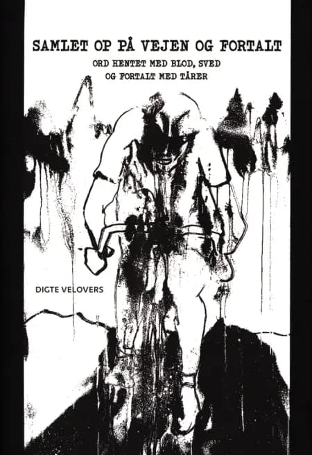 Samlet op på vejen og fortalt - Ord hentet med blod, sved og fortalt med tårer af Lars Østergaard