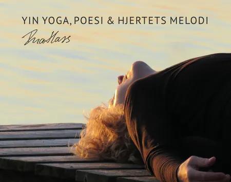 Yin Yoga, Poesi & Hjertets Melodi af Ina Hass