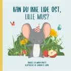 Kan du ikke lide ost, Lille Mus? af Maria Præst og Charlotte Woye