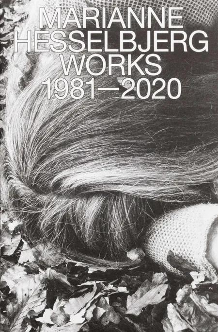 MARIANNE HESSELBJERG WORKS 1981-2020 af Paola Paleri/ Magnus Frederik Clausen/ Magnus Thorø Clausen