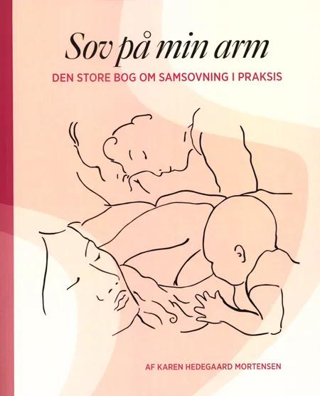 Sov på min arm - Den store bog om samsovning i praksis af Karen Hedegaard Mortensen