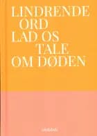 Lindrende Ord - Lad os tale om døden af Maria Gerhardt, Tove Ditlevsen og Amalie Langballe