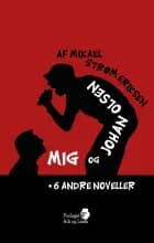 Mig og Johan Olsen + 6 andre noveller af Mikael Mikael