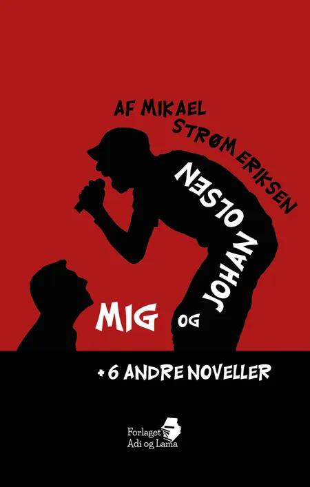 Mig og Johan Olsen + 6 andre noveller af Mikael Mikael