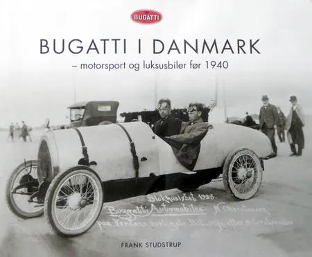 BUGATTI I DANMARK - motorsport og luksusbiler før 1940 af Frank Studstrup