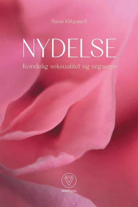 Nydelse - Kvindelig seksualitet og orgasme af Nana Klitgaard