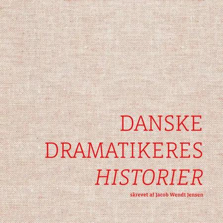 Danske Dramatikeres Historier af Jacob Wendt Jensen