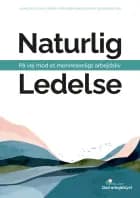 Naturlig ledelse - på vej mod et menneskeligt arbejdsliv af Rebekka Bøgelund og Videncenter for God Arbejdslyst