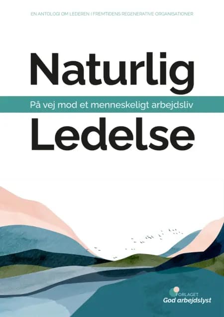 Naturlig ledelse - på vej mod et menneskeligt arbejdsliv af Rebekka Bøgelund