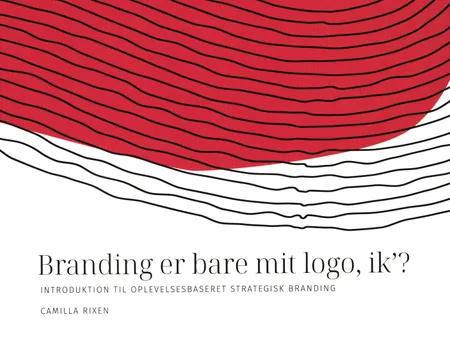 Branding er bare mit logo, ik´? af Camilla Rixen