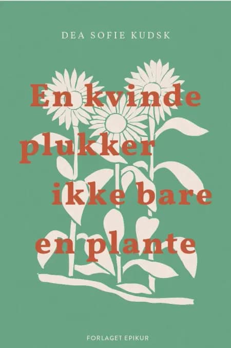 En kvinde plukker ikke bare en plante af Dea Sofie Kudsk