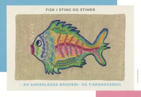Fisk i sting og stimer - en anderledes broderi- og fiskekogebog af Lone P. Christensen