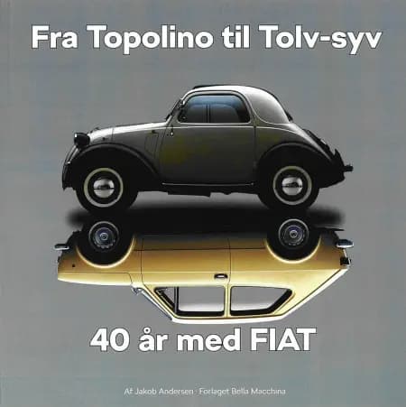Fra Topolino til Tolv-syv 40 år med FIAT af Jakob Andersen
