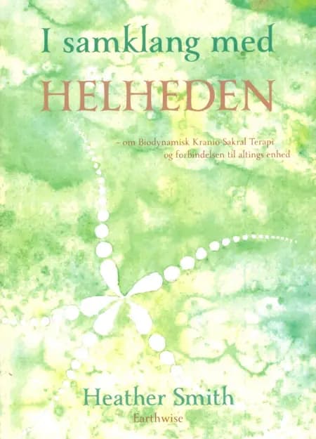 I samklang med Helheden- om Biodynamisk Kranio-Sakral Terapi og forbindelsen til altings enhed af Heather Smith
