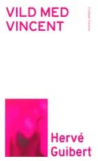 Vild med Vincent af Hervé Guibert