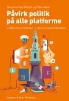 Påvirk politik på alle platforme af Benjamin Rud Elberth og Peter Mose