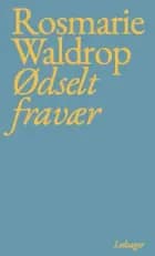 Ødselt fravær af Rosmarie Waldrop