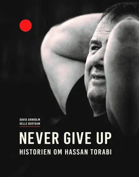 Never give up - historien om Hassan Torabi af David Arnholm