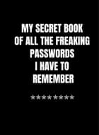 My Secret Book of All The Freaking Passwords I Have To Remember af Jeanett Veronica