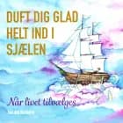 Duft dig glad helt ind i sjælen af Heidie Kosiara