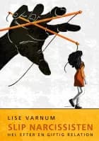 Slip narcissisten af Lise Varnum