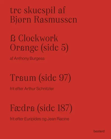 Tre skuespil af Bjørn Rasmussen – A Clockwork Orange, Traum og Fædra af Bjørn Rasmussen
