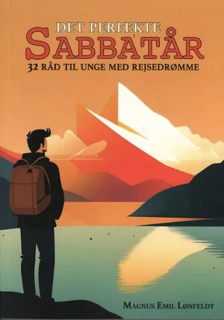 Det perfekte sabbatår - 32 råd til unge med rejsedrømme af Magnus Emil Lønfeldt