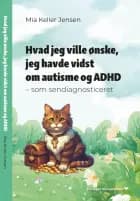Hvad jeg ville ønske, jeg havde vidst om autisme og ADHD af Mia Keller Jensen