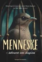 MENNESKE - defineret som diagnose af Mille Eigard Andersen, Anne Marie Bukholt og Peer Nøhr-Jensen