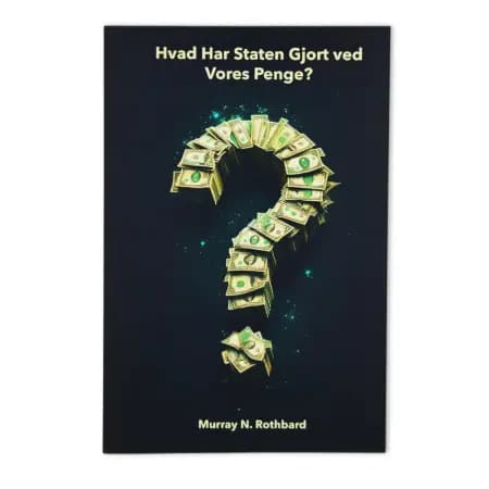 Hvad Har Staten Gjort ved Vores Penge? af Murray N. Rothbard
