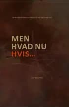 Men hvad nu hvis... af William Holt Wilgaard og Line Holt Wilgaard