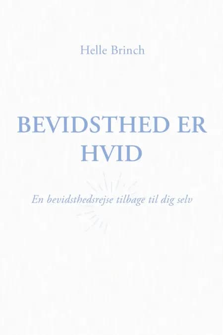 Bevidsthed er Hvid af Helle Brinch