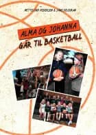 Alma og Johanna går til basketball af Mette Lind Pedersen og Jane Deleuran