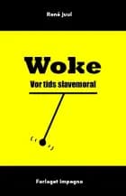 Woke - Vor tids slavemoral af René Juul