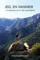 Jeg, en vandrer - et rejseessay om tro, håb og kærlighed af Trine Vendelboe Juul