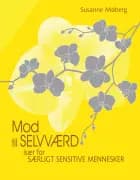 Mod til selvværd - især for særligt sensitive mennesker af Susanne Møberg