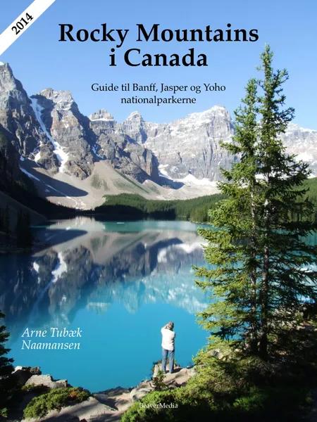 Rocky Mountains i Canada. Guide til Banff, Jasper og Yoho nationalparkerne af Arne Tubæk Naamansen