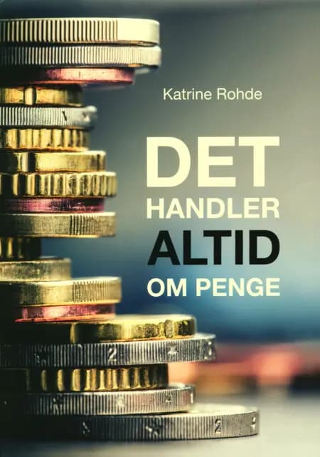 Det handler altid om penge af Katrine Rohde
