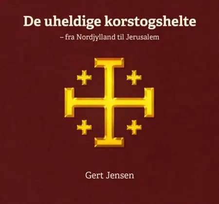 De uheldige korstogshelte af Gert Jensen