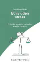 Den lille guide til et liv uden stress af Birgitte Wärn