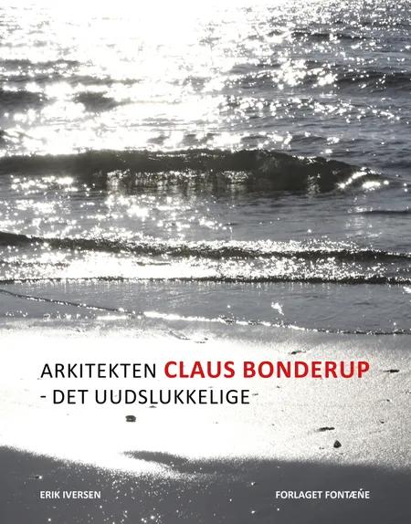 Arkitekten Claus Bonderup - det uudslukkelige af Erik Iversen