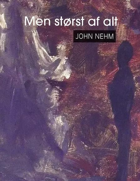 Men størst af alt af John Nehm